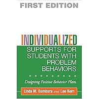 Individualized Supports for Students with Problem Behaviors: Designing Positive Behavior Plans (The Guilford School Practitioner Series) Individualized Supports for Students with Problem Behaviors: Designing Positive Behavior Plans (The Guilford School Practitioner Series) Hardcover