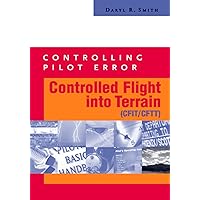 Controlling Pilot Error: Controlled Flight Into Terrain (CFIT/CFTT) (Controlling Pilot Error Series) Controlling Pilot Error: Controlled Flight Into Terrain (CFIT/CFTT) (Controlling Pilot Error Series) Kindle Paperback