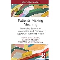 Patients Making Meaning (Routledge Studies in Rhetoric and Communication) Patients Making Meaning (Routledge Studies in Rhetoric and Communication) Hardcover Kindle