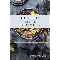 HEALTHY LIVER DELIGHTS: Nourishing Recipes for Liver Health and Wellness HEALTHY LIVER DELIGHTS: Nourishing Recipes for Liver Health and Wellness Paperback Kindle