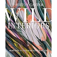 Wild Interiors: Beautiful plants in beautiful spaces Wild Interiors: Beautiful plants in beautiful spaces Hardcover Kindle