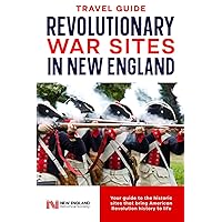 Revolutionary War Sites in New England: Your guide to the historic sites that bring American Revolution history to life Revolutionary War Sites in New England: Your guide to the historic sites that bring American Revolution history to life Paperback Kindle