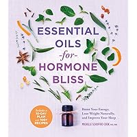 Essential Oils for Hormone Bliss: Boost Your Energy, Lose Weight Naturally, and Improve Your Sleep Essential Oils for Hormone Bliss: Boost Your Energy, Lose Weight Naturally, and Improve Your Sleep Paperback