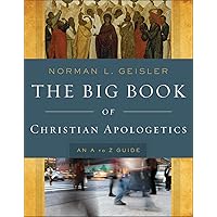 The Big Book of Christian Apologetics: An A to Z Guide (A to Z Guides)