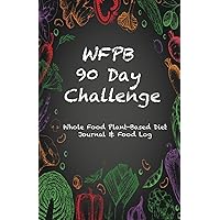 WFPB 90 Day Challenge: Whole Food Plant-Based Diet Journal & Food Log WFPB 90 Day Challenge: Whole Food Plant-Based Diet Journal & Food Log Paperback Hardcover Spiral-bound