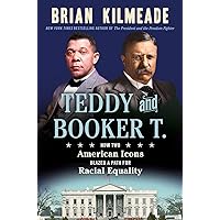 Teddy and Booker T.: How Two American Icons Blazed a Path for Racial Equality Teddy and Booker T.: How Two American Icons Blazed a Path for Racial Equality Hardcover Audible Audiobook Kindle Paperback Audio CD