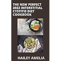 The New Perfect 2022 Interstitial Cystitis Diet Cookbook: 50 Healthy and Flavorful Recipes to Control the Symptoms of Interstitial Cystitis | A 21-Day Meal Plan for a Healthier Bladder The New Perfect 2022 Interstitial Cystitis Diet Cookbook: 50 Healthy and Flavorful Recipes to Control the Symptoms of Interstitial Cystitis | A 21-Day Meal Plan for a Healthier Bladder Kindle Paperback