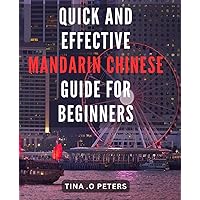 Quick and Effective Mandarin Chinese Guide for Beginners: Master Mandarin Chinese in Record Time with this Expertly Crafted Beginner's Guide