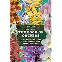 The Book of Orchids: A Life-Size Guide to Six Hundred Species from around the World The Book of Orchids: A Life-Size Guide to Six Hundred Species from around the World Hardcover Kindle