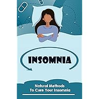 Insomnia: Natural Methods To Cure Your Insomnia