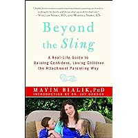 Beyond the Sling: A Real-Life Guide to Raising Confident, Loving Children the Attachment Parenting Way Beyond the Sling: A Real-Life Guide to Raising Confident, Loving Children the Attachment Parenting Way Paperback Kindle Audible Audiobook Hardcover Audio CD