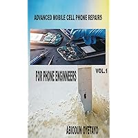 Advanced mobile cell phone repairs (Volume 1)
