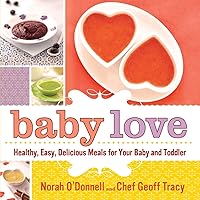 Baby Love: Healthy, Easy, Delicious Meals for Your Baby and Toddler Baby Love: Healthy, Easy, Delicious Meals for Your Baby and Toddler Hardcover Kindle Paperback