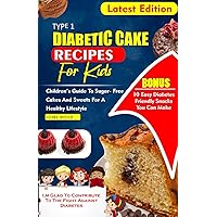 TYPE 1 DIABETES CAKE RECIPES FOR KIDS: Children's Guide To sugar- Free Cakes And Sweets For a Healthy Lifestyle (Diabetes Cookbook recipes) TYPE 1 DIABETES CAKE RECIPES FOR KIDS: Children's Guide To sugar- Free Cakes And Sweets For a Healthy Lifestyle (Diabetes Cookbook recipes) Paperback Kindle
