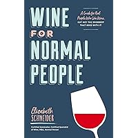 Wine for Normal People: A Guide for Real People Who Like Wine, but Not the Snobbery That Goes with It Wine for Normal People: A Guide for Real People Who Like Wine, but Not the Snobbery That Goes with It Kindle Audible Audiobook Hardcover