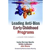 Leading Anti-Bias Early Childhood Programs: A Guide for Change (Early Childhood Education) Leading Anti-Bias Early Childhood Programs: A Guide for Change (Early Childhood Education) Paperback Kindle