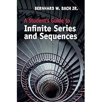 A Student's Guide to Infinite Series and Sequences (Student's Guides) A Student's Guide to Infinite Series and Sequences (Student's Guides) Paperback eTextbook Hardcover