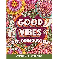 Good Vibes Coloring Book: 50 Positive Quotes & Inspirational Affirmations for Stress Relief and Relaxation