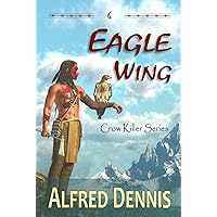 Eagle Wing: Crow Killer Series - Book 6 Eagle Wing: Crow Killer Series - Book 6 Kindle Paperback