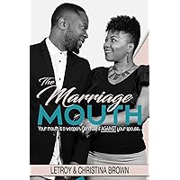 The Marriage Mouth: Your Mouth is a Weapon. Don't Use It Against Your Spouse. The Marriage Mouth: Your Mouth is a Weapon. Don't Use It Against Your Spouse. Kindle Paperback