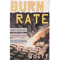 Burn Rate : How I Survived the Gold Rush Years on the Internet Burn Rate : How I Survived the Gold Rush Years on the Internet Kindle Hardcover Paperback