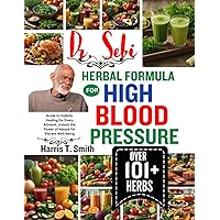 DR. SEBI HERBAL METHODS FOR HIGH BLOOD PRESSURE: Guide to Holistic Healing for Every Ailment. Unlock the Power of Nature for Vibrant Well-being DR. SEBI HERBAL METHODS FOR HIGH BLOOD PRESSURE: Guide to Holistic Healing for Every Ailment. Unlock the Power of Nature for Vibrant Well-being Paperback Kindle