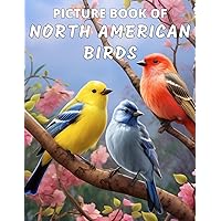 Picture Book Of North American Birds: Colorful Extra-Large Print Bird Pictures With Names | A Gift/Present Book for Alzheimer's Patients, ... and Other Life Challenges (Dementia Books) Picture Book Of North American Birds: Colorful Extra-Large Print Bird Pictures With Names | A Gift/Present Book for Alzheimer's Patients, ... and Other Life Challenges (Dementia Books) Paperback