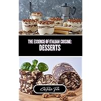 The Essence of Italian Cuisine: Desserts The Essence of Italian Cuisine: Desserts Hardcover Paperback