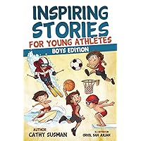 Inspiring Stories for Young Athletes: A Collection of Unbelievable Stories about Mental Toughness, Confidence and How to Overcome Fears & Gain the Mindset of Winners (Motivational Book For Boys)