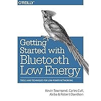 Getting Started with Bluetooth Low Energy: Tools and Techniques for Low-Power Networking Getting Started with Bluetooth Low Energy: Tools and Techniques for Low-Power Networking Paperback Kindle