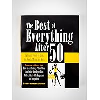 The Best of Everything After 50: The Experts' Guide to Style, Sex, Health, Money, and More The Best of Everything After 50: The Experts' Guide to Style, Sex, Health, Money, and More Paperback Kindle