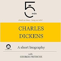 Charles Dickens - A short biography: 5 Minutes. Short on time - long on info! Charles Dickens - A short biography: 5 Minutes. Short on time - long on info! Audible Audiobook