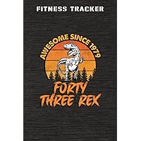 Fitness Tracker :Awesome Since 1979 Men Women Forty Three Rex 43rd Birthday Dinosaur 43 Years Old: Health and Fitness Journal to Track Meals, Workouts ... Progress Reports & Mindfulness Prompts,Bi