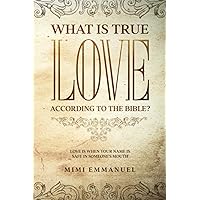 WHAT IS TRUE LOVE ACCORDING TO THE BIBLE?: 
