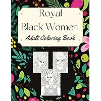 Royal Black Women Adult Coloring Book - Kwanzaa Gift for Black Women - 50 Detailed Hand-Drawn Unique Melanin Women to Color and Make Your Own: ... The Beauty of Self & Get Peace and Relaxation