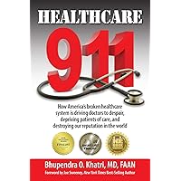 Healthcare 911: How America's broken healthcare system is driving doctors to despair, depriving patients of care, and destroying our reputation in the world
