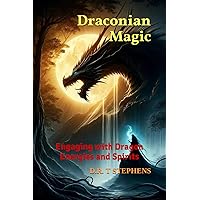 Draconian Magic: Engaging with Dragon Energies and Spirits (The Holistic Wellness Series: Unlock the Secrets To Positivity, Healing, Health & Wellbeing) Draconian Magic: Engaging with Dragon Energies and Spirits (The Holistic Wellness Series: Unlock the Secrets To Positivity, Healing, Health & Wellbeing) Paperback Hardcover