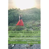 Hope in the Hard Places: My Journey through the Devastation of Lyme Disease Hope in the Hard Places: My Journey through the Devastation of Lyme Disease Paperback Kindle