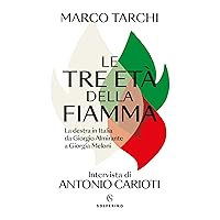 Le tre età della fiamma: La destra in Italia da Giorgio Almirante a Giorgia Meloni (Italian Edition)