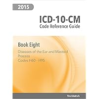 ICD-10-CM Code Reference Guide: Book 8: Diseases of the Ear and Mastoid Process: Codes H60 Through H95 ICD-10-CM Code Reference Guide: Book 8: Diseases of the Ear and Mastoid Process: Codes H60 Through H95 Kindle