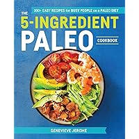 The 5-Ingredient Paleo Cookbook: 100+ Easy Recipes for Busy People on a Paleo Diet The 5-Ingredient Paleo Cookbook: 100+ Easy Recipes for Busy People on a Paleo Diet Paperback Kindle