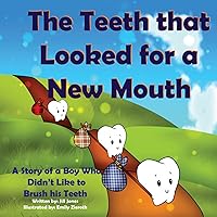 The Teeth that Looked for a New Mouth: A Story of a Boy Who Didn't Like to Brush his Teeth The Teeth that Looked for a New Mouth: A Story of a Boy Who Didn't Like to Brush his Teeth Kindle Paperback