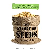 The Story of Seeds: Our food is in crisis. What will you do to protect it? The Story of Seeds: Our food is in crisis. What will you do to protect it? Paperback Kindle Hardcover