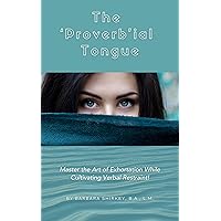 The 'Proverb'ial Tongue: Master the Art of Exhortation While Cultivating Verbal Restraint! The 'Proverb'ial Tongue: Master the Art of Exhortation While Cultivating Verbal Restraint! Kindle Hardcover Paperback