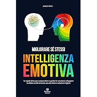 INTELLIGENZA EMOTIVA: Le Regole d’Oro per Comprendere e Gestire le Emozioni, Sviluppare Abilità Sociali Efficaci ed Affrontare le Relazioni in Modo Migliore ... per la Crescita Personale) (Italian Edition) INTELLIGENZA EMOTIVA: Le Regole d’Oro per Comprendere e Gestire le Emozioni, Sviluppare Abilità Sociali Efficaci ed Affrontare le Relazioni in Modo Migliore ... per la Crescita Personale) (Italian Edition) Kindle Hardcover Paperback