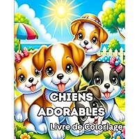 Livre de Coloriage de Chiens Adorables: Pages de coloriage de chiots pour les enfants qui aiment les chiens (French Edition)
