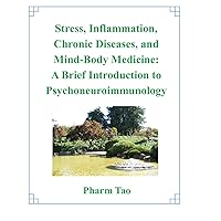 Stress, Inflammation, Chronic Diseases, and Mind-Body Medicine: A Brief Introduction to Psychoneuroimmunology Stress, Inflammation, Chronic Diseases, and Mind-Body Medicine: A Brief Introduction to Psychoneuroimmunology Kindle