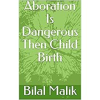 Aboration Is Dangerous Then Child Birth