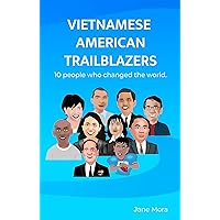 Vietnamese American Trailblazers: Leaders Who Changed the World (Stories of Inspiring Trailblazers) Vietnamese American Trailblazers: Leaders Who Changed the World (Stories of Inspiring Trailblazers) Kindle Paperback