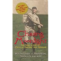 Chasing Moonlight: The True Story of Field of Dreams' Doc Graham Chasing Moonlight: The True Story of Field of Dreams' Doc Graham Paperback Hardcover